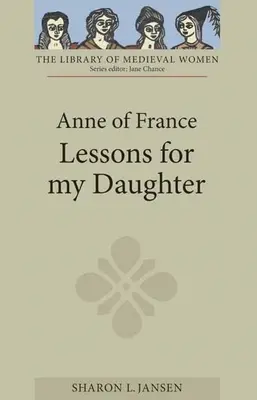 Anne de France: Lecții pentru fiica mea - Anne of France: Lessons for My Daughter