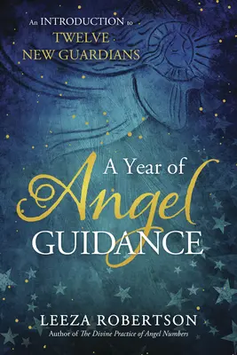 Un an de călăuzire angelică: O introducere la Doisprezece noi gardieni - A Year of Angel Guidance: An Introduction to Twelve New Guardians