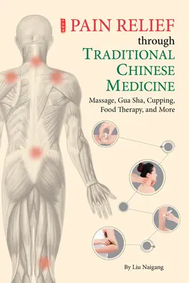 Ameliorarea durerii prin medicina tradițională chineză: Masaj, Gua Sha, cupaj, terapie alimentară și multe altele - Pain Relief Through Traditional Chinese Medicine: Massage, Gua Sha, Cupping, Food Therapy, and More