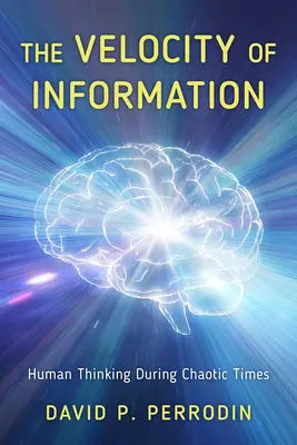 Viteza informației: Gândirea umană în vremuri haotice - The Velocity of Information: Human Thinking During Chaotic Times
