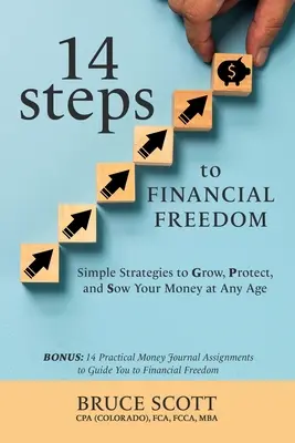 14 pași către libertatea financiară: Strategii simple pentru creșterea, protejarea și însămânțarea banilor tăi la orice vârstă - 14 Steps to Financial Freedom: Simple Strategies to Grow, Protect, and Sow Your Money at Any Age