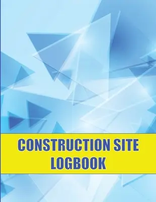 Jurnal de șantier: Perfect pentru șefi de echipă, manageri de șantier de construcții Urmărire zilnică pentru a înregistra forța de muncă, sarcini, programe și M - Construction Site Logbook: Perfect for Foremen, Construction Site Managers Construction Daily Tracker to Record Workforce, Tasks, Schedules and M