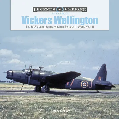 Vickers Wellington: Bombardierul mediu cu rază lungă de acțiune al RAF în Al Doilea Război Mondial - Vickers Wellington: The Raf's Long-Range Medium Bomber in World War II