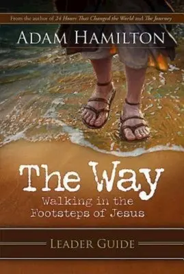 Calea: Ghidul liderului: Mersul pe urmele lui Isus/ Walking in the Footsteps of Jesus - The Way: Leader Guide: Walking in the Footsteps of Jesus