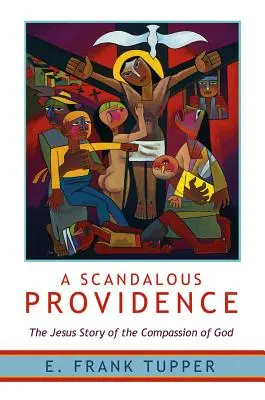 O Providență Scandaloasă: Povestea lui Iisus despre compasiunea lui Dumnezeu - revizuită și actualizată (The Jesus Story of the Compassion of God) - A Scandalous Providence: The Jesus Story of the Compassion of God - Revised and Updated