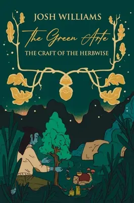 Arte verzi: Meșteșugul înțeleptului în ierburi - The Green Arte: The Craft of the Herbwise