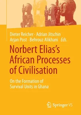 Procesele africane de civilizație ale lui Norbert Elias: Despre formarea unităților de supraviețuire în Ghana - Norbert Elias's African Processes of Civilisation: On the Formation of Survival Units in Ghana
