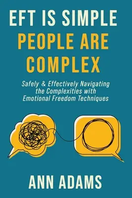 EFT este simplă; oamenii sunt complecși: Navigarea în siguranță și eficientă a complexităților cu ajutorul tehnicilor de eliberare emoțională - EFT is Simple; People are Complex: Safely and Effectively Navigating the Complexities with Emotional Freedom Techniques