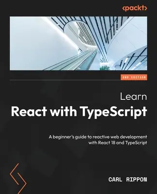 Learn React with TypeScript - Ediția a doua: Un ghid al începătorului pentru dezvoltarea web reactivă cu React 18 și TypeScript - Learn React with TypeScript - Second Edition: A beginner's guide to reactive web development with React 18 and TypeScript