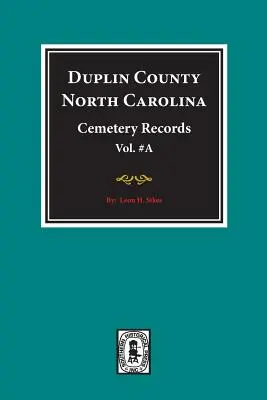 Duplin County, North Carolina Cemetery Records. (Volumul A). - Duplin County, North Carolina Cemetery Records. (Volume A).