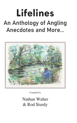 Lifelines: O antologie de anecdote despre pescuit și mai multe... - Lifelines: An Anthology of Angling Anecdotes and More...
