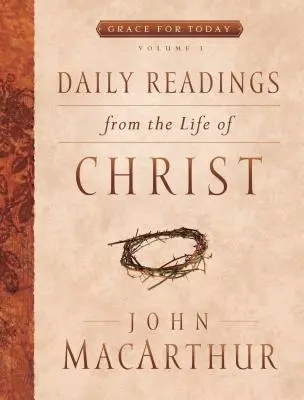 Lecturi zilnice din viața lui Hristos, Volumul 1: Volumul 1 - Daily Readings from the Life of Christ, Volume 1: Volume 1