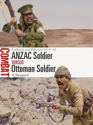 Soldatul Anzac vs soldatul otoman: Gallipoli și Palestina 1915-18 - Anzac Soldier Vs Ottoman Soldier: Gallipoli and Palestine 1915-18