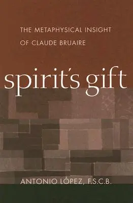 Darul spiritului: intuiția metafizică a lui Claude Bruaire - Spirit's Gift: The Metaphysical Insight of Claude Bruaire