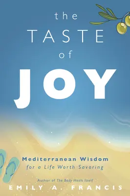 Gustul bucuriei: Înțelepciune mediteraneană pentru o viață care merită savurată - The Taste of Joy: Mediterranean Wisdom for a Life Worth Savoring