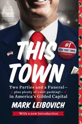 This Town: Two Parties and a Funeral - Plus Plenty of Valet Parking!- In America's Gilded Capital - This Town: Two Parties and a Funeral--Plus Plenty of Valet Parking!--In America's Gilded Capital