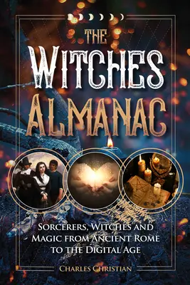 Almanahul vrăjitoarelor: Vrăjitori, vrăjitoare și magie de la Roma antică la era digitală - The Witches Almanac: Sorcerers, Witches and Magic from Ancient Rome to the Digital Age