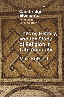 Theory, History, and the Study of Religion in Late Antiquity (Teorie, istorie și studiul religiei în Antichitatea târzie): Lumi speculative - Theory, History, and the Study of Religion in Late Antiquity: Speculative Worlds