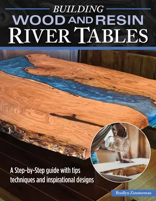 Building Wood and Resin River-Style Tables: Un ghid pas cu pas cu sfaturi, tehnici și modele inspiraționale - Building Wood and Resin River-Style Tables: A Step-By-Step Guide with Tips, Techniques, and Inspirational Designs