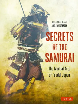 Secretele samurailor: Artele marțiale ale Japoniei feudale - Secrets of the Samurai: The Martial Arts of Feudal Japan