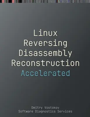 Dezasamblare, reconstrucție și inversare accelerată Linux: Transcrierea cursului de formare și exerciții practice GDB cu diagrame ale celulelor de memorie - Accelerated Linux Disassembly, Reconstruction and Reversing: Training Course Transcript and GDB Practice Exercises with Memory Cell Diagrams