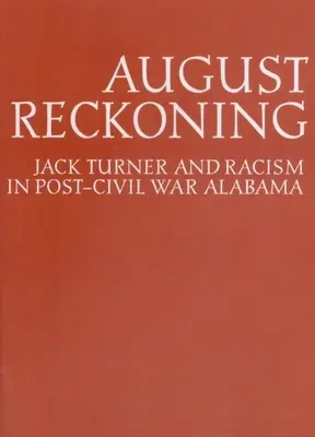August Reckoning: Jack Turner și rasismul în Alabama după Războiul Civil - August Reckoning: Jack Turner and Racism in Post-Civil War Alabama