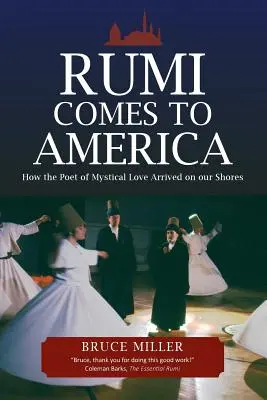 Rumi vine în America: Cum a ajuns pe țărmurile noastre poetul iubirii mistice - Rumi Comes to America: How the Poet of Mystical Love Arrived on our Shores