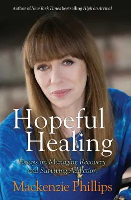 Vindecarea plină de speranță: Eseuri despre gestionarea recuperării și supraviețuirea dependenței (Essays on Managing Recovery and Surviving Addiction) - Hopeful Healing: Essays on Managing Recovery and Surviving Addiction