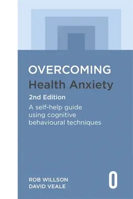 Depășirea anxietății legate de sănătate, ediția a 2-a: Un ghid de autoajutorare folosind tehnici cognitiv-comportamentale - Overcoming Health Anxiety 2nd Edition: A Self-Help Guide Using Cognitive Behavioural Techniques
