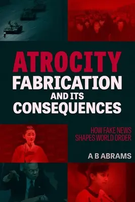 Atrocity Fabrication and Its Consequences: Cum influențează știrile false ordinea mondială - Atrocity Fabrication and Its Consequences: How Fake News Shapes World Order