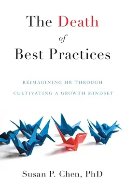 The Death of Best Practices (Moartea bunelor practici): Reimaginarea resurselor umane prin cultivarea unei mentalități de creștere - The Death of Best Practices: Reimagining HR through Cultivating a Growth Mindset