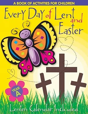 Fiecare zi din Postul Mare: O carte de activități pentru copii--Ciclul a - Every Day of Lent: A Book of Activities for Children--Cycle a