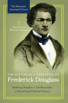 Narațiunea istoricului Frederick Douglass: Lectura autobiografiei lui Douglass ca istorie socială și culturală - The Historian's Narrative of Frederick Douglass: Reading Douglass's Autobiography as Social and Cultural History