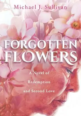 Flori uitate: Un roman al răscumpărării și al celei de-a doua iubiri - Forgotten Flowers: A Novel of Redemption and Second Love