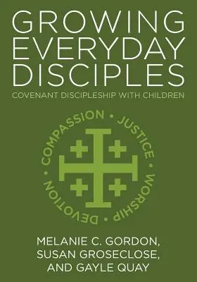 Growing Everyday Disciples: Discipolatul de legământ cu copiii - Growing Everyday Disciples: Covenant Discipleship with Children