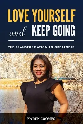 Love Yourself and Keep Going: Transformarea către măreție - Love Yourself and Keep Going: The Transformation to Greatness
