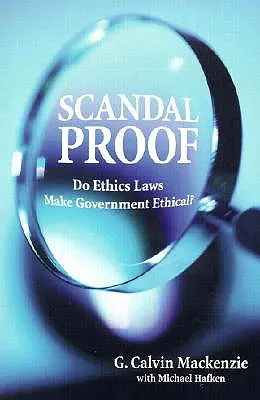 Dovada scandalului: Legile etice fac guvernul etic? - Scandal Proof: Do Ethics Laws Make Government Ethical?