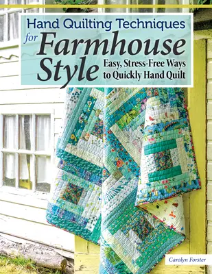 Hand Quilting Techniques for Farmhouse Style: Modalități ușoare și fără stres de a coase rapid cu mâna - Hand Quilting Techniques for Farmhouse Style: Easy, Stress-Free Ways to Quickly Hand Quilt