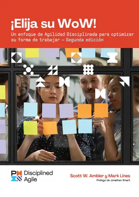 Choose Your Wow - Ediția a doua (spaniolă): O abordare agilă disciplinată pentru optimizarea modului dvs. de lucru - Choose Your Wow - Second Edition (Spanish): A Disciplined Agile Approach to Optimizing Your Way of Working