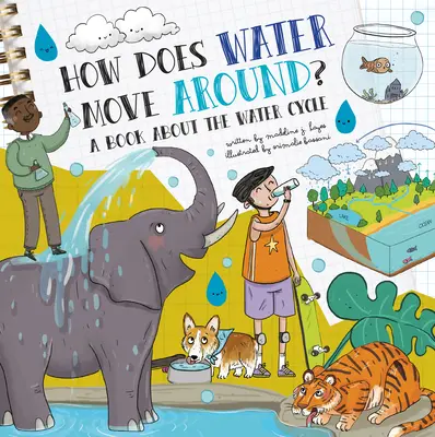 Cum se mișcă apa?: O carte despre ciclul apei - How Does Water Move Around?: A Book about the Water Cycle