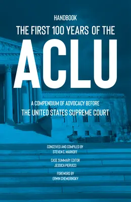 Primii 100 de ani ai ACLU: Un compendiu al pledoariei în fața Curții Supreme a Statelor Unite - The First 100 Years of the ACLU: A Compendium of Advocacy Before the United States Supreme Court