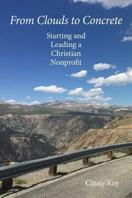 De la nori la beton: Începerea și conducerea unei organizații nonprofit creștine - From Clouds to Concrete: Starting and Leading a Christian Nonprofit