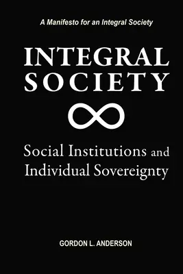 Societatea integrală: Instituții sociale și suveranitate individuală - Integral Society: Social Institutions and Individual Sovereignty