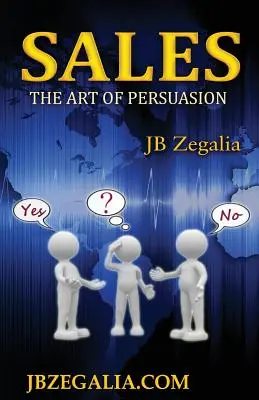 Vânzări: Arta persuasiunii: The Art of Persuassion - Sales: The Art of Persuassion
