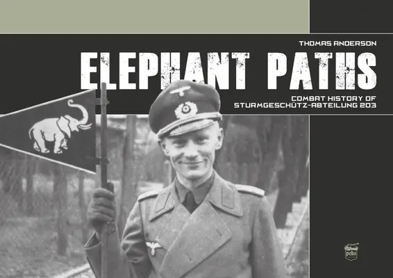 Căile Elefantului: Istoria de luptă a Sturmgeschtz-Abteilung 203 - Elephant Paths: Combat History of Sturmgeschtz-Abteilung 203