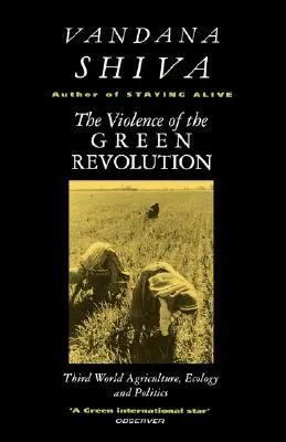Violența revoluției verzi: Agricultura, ecologia și politica lumii a treia - The Violence of the Green Revolution: Third World Agriculture, Ecology and Politics