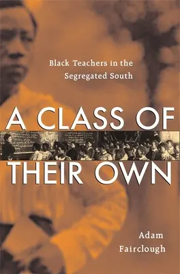 Clasa lor proprie: Profesori de culoare în sudul segregației - Class of Their Own: Black Teachers in the Segregated South