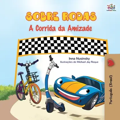 The Wheels - Cursa prieteniei (Carte portugheză pentru copii - Brazilia): Portugheză braziliană - The Wheels - The Friendship Race (Portuguese Book for Kids - Brazil): Brazilian Portuguese