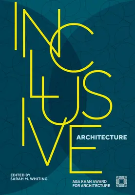 Arhitectură incluzivă: Premiul Aga Khan pentru arhitectură 2022 - Inclusive Architecture: Aga Khan Award for Architecture 2022