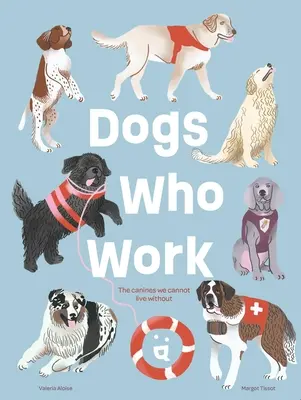 Câini care muncesc: Câinii fără de care nu putem trăi - Dogs Who Work: The Canines We Cannot Live Without